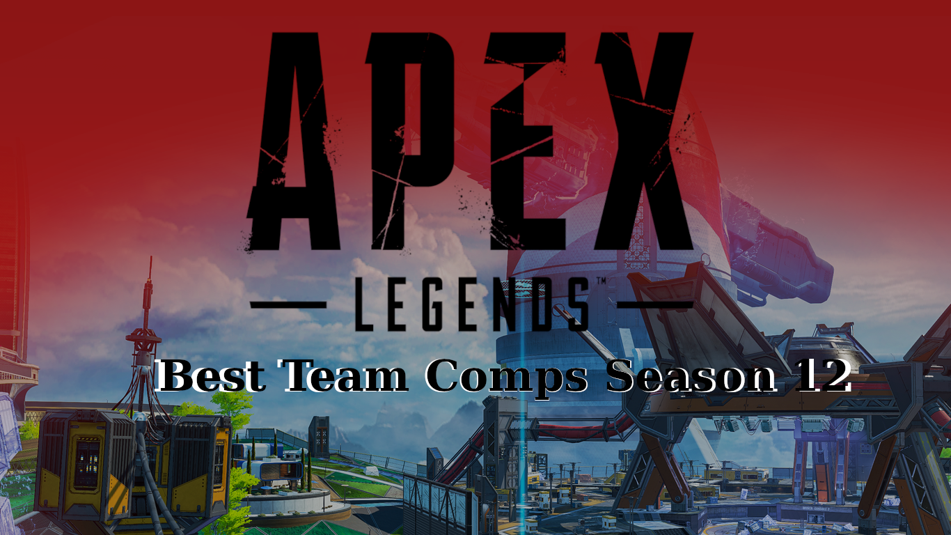 Best Team Comps in Apex Legends Season 12 - Your Games Tracker